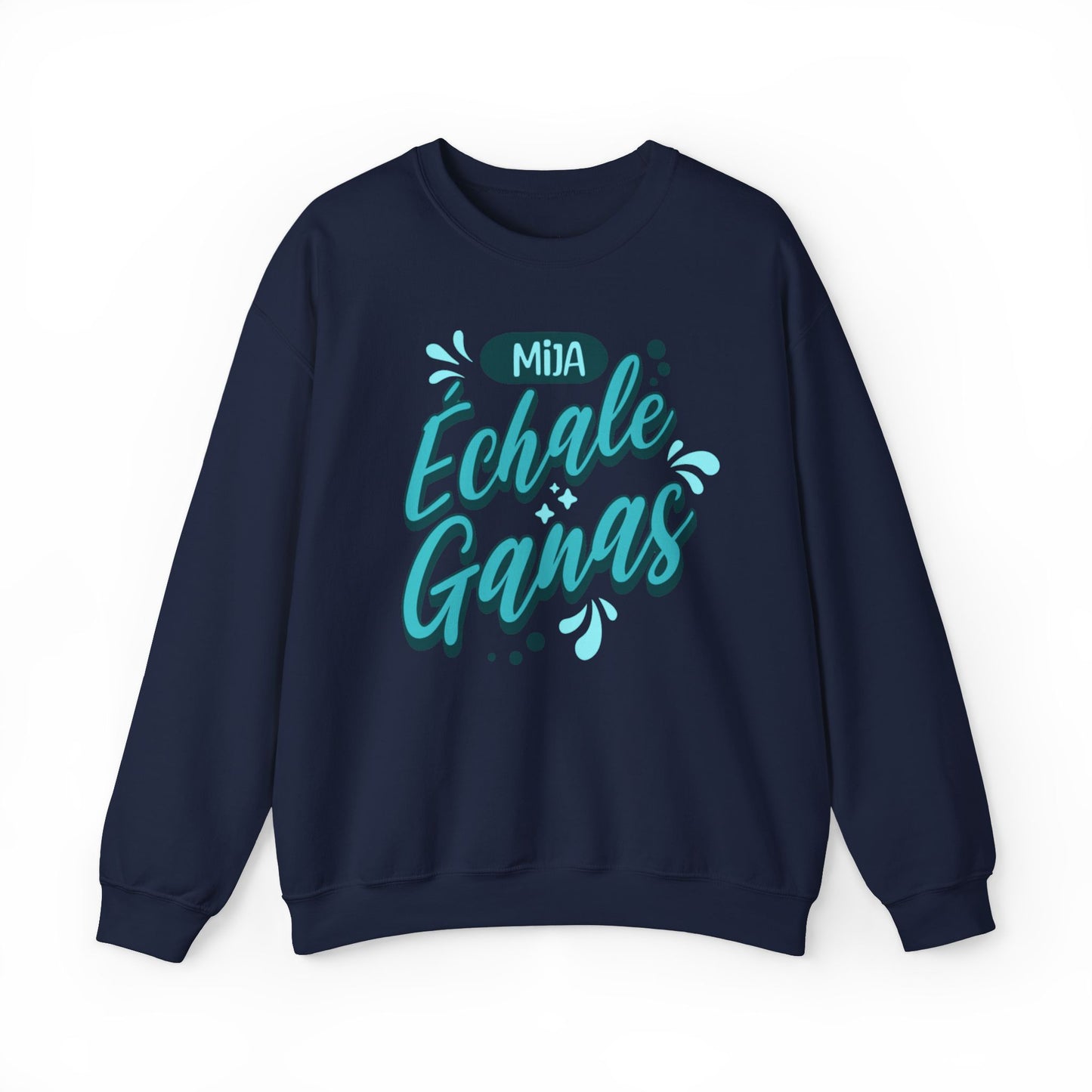 Mija, Échale Ganas Sweatshirt