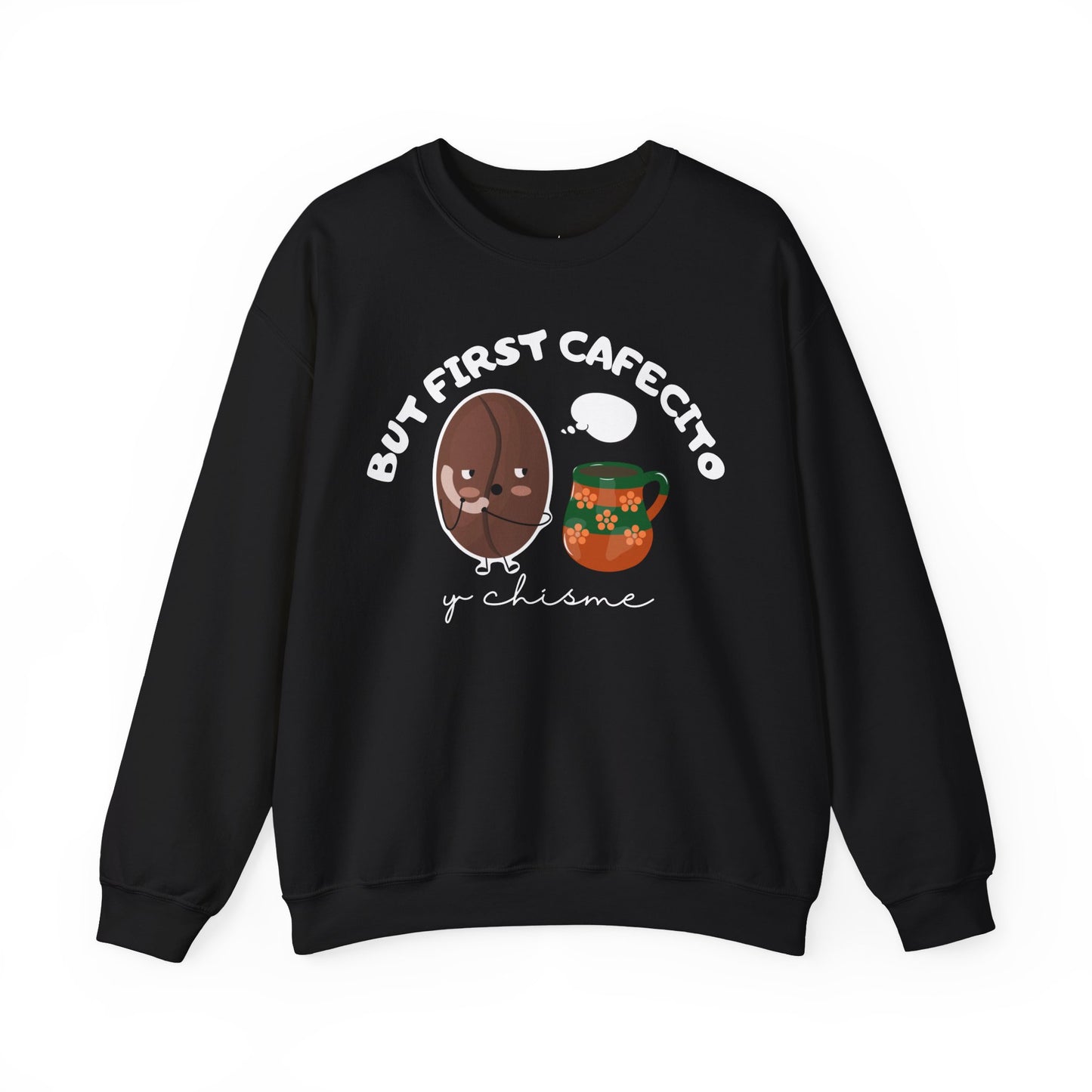 But First Cafecito y Chisme Sweatshirt
