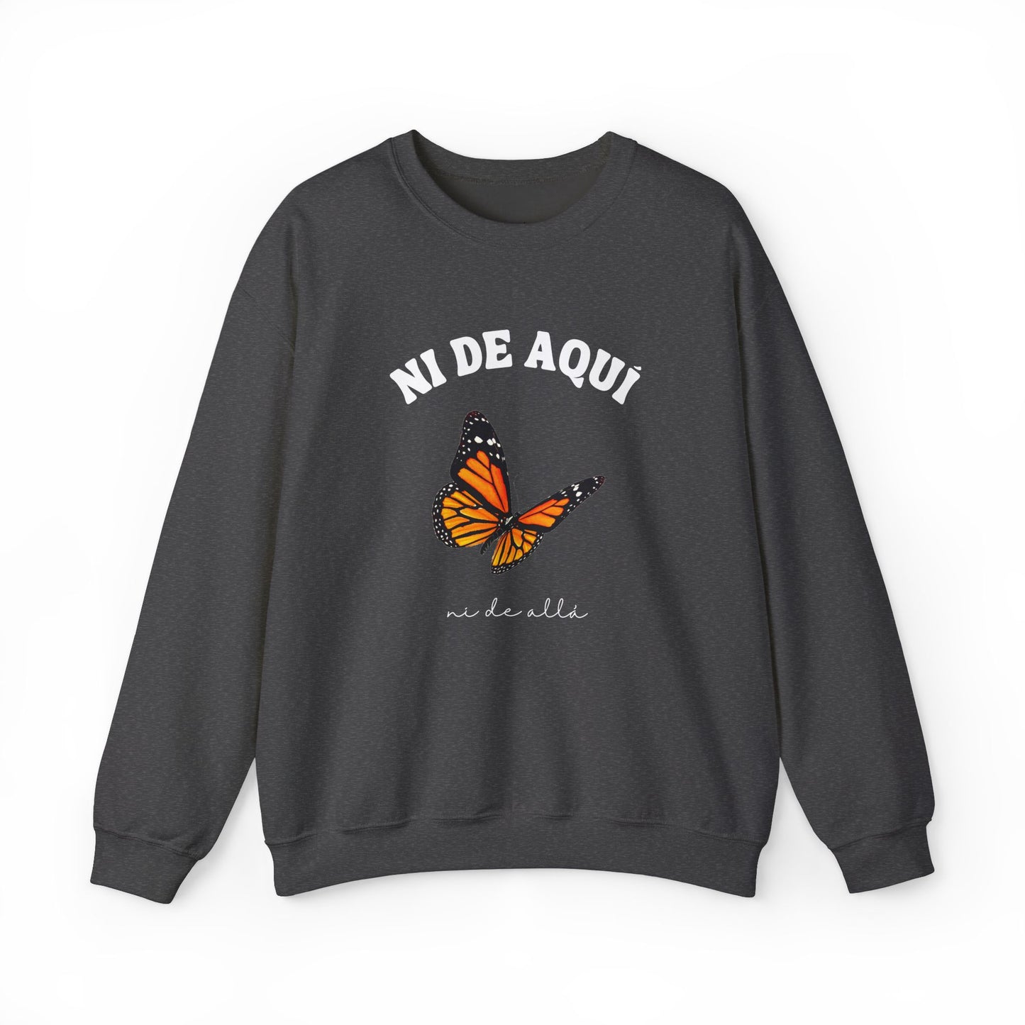 Ni de Aquí, Ni de Allá Sweatshirt