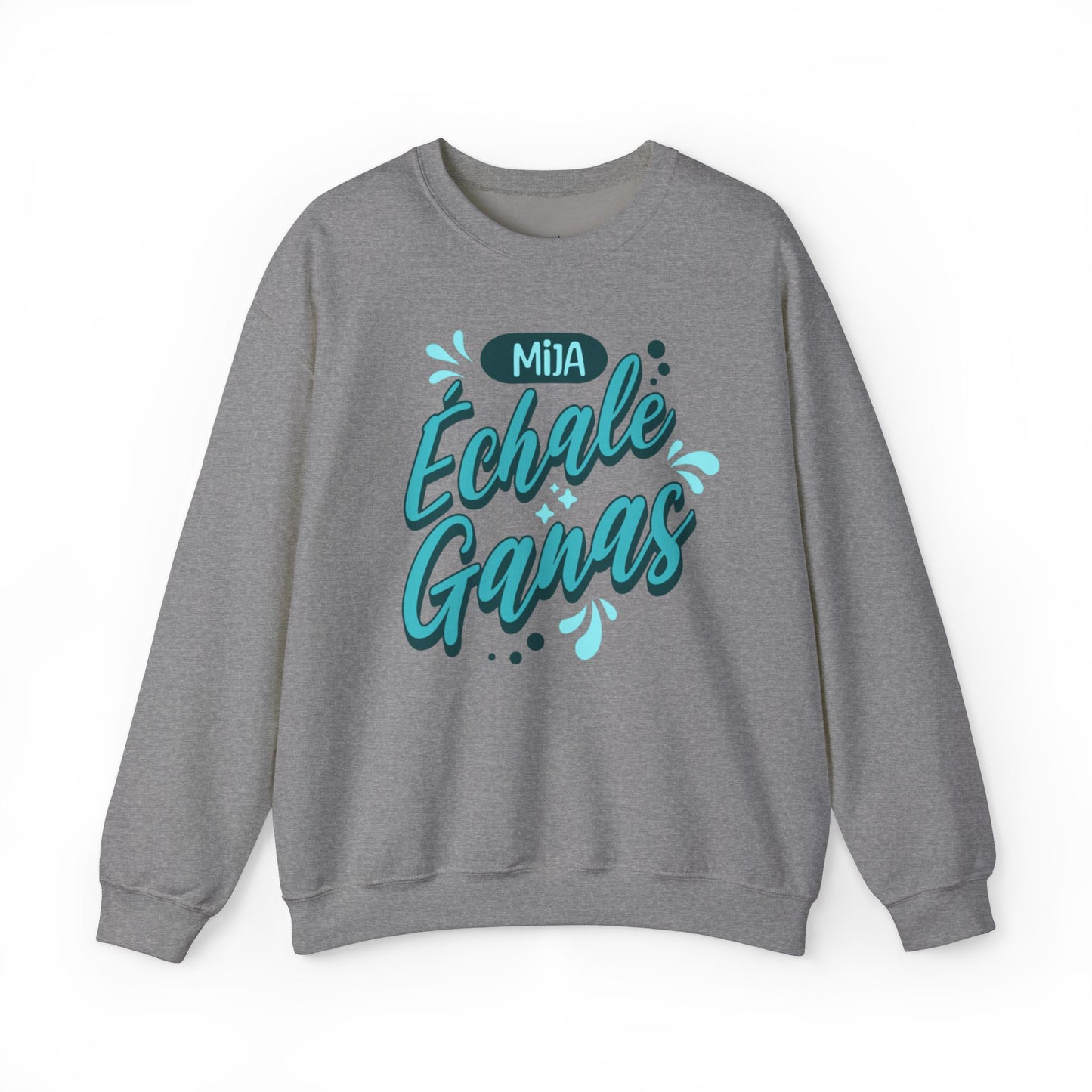 Mija, Échale Ganas Sweatshirt