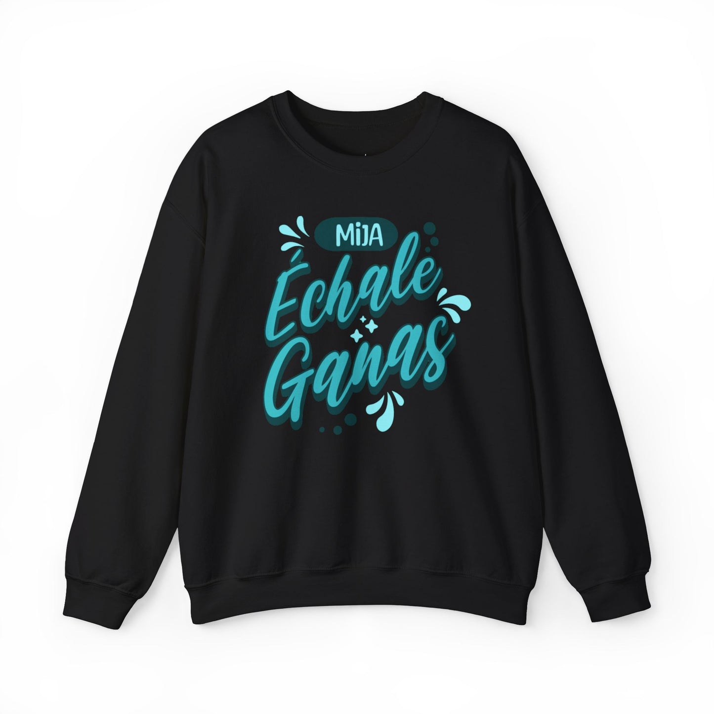 Mija, Échale Ganas Sweatshirt