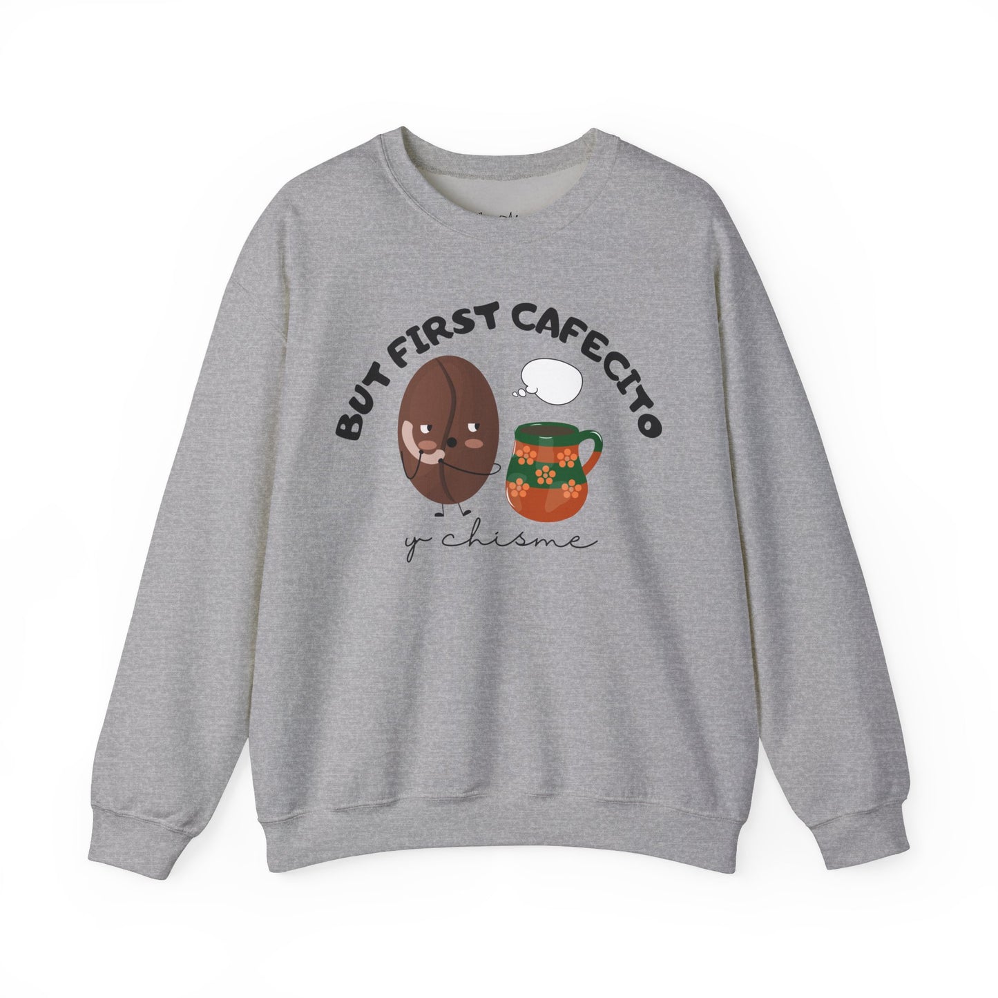 But First Cafecito y Chisme Sweatshirt
