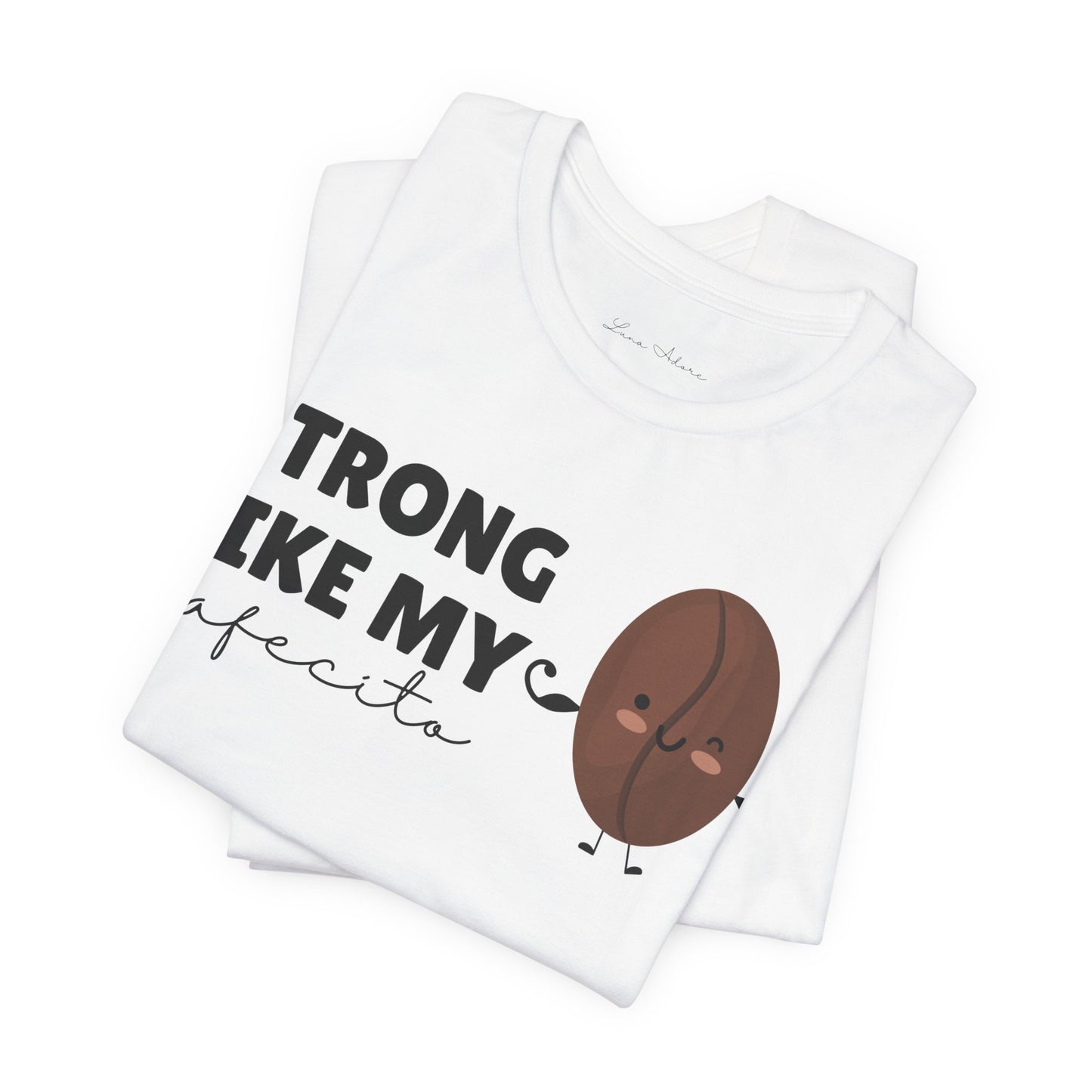 Strong Like My Cafecito Tee