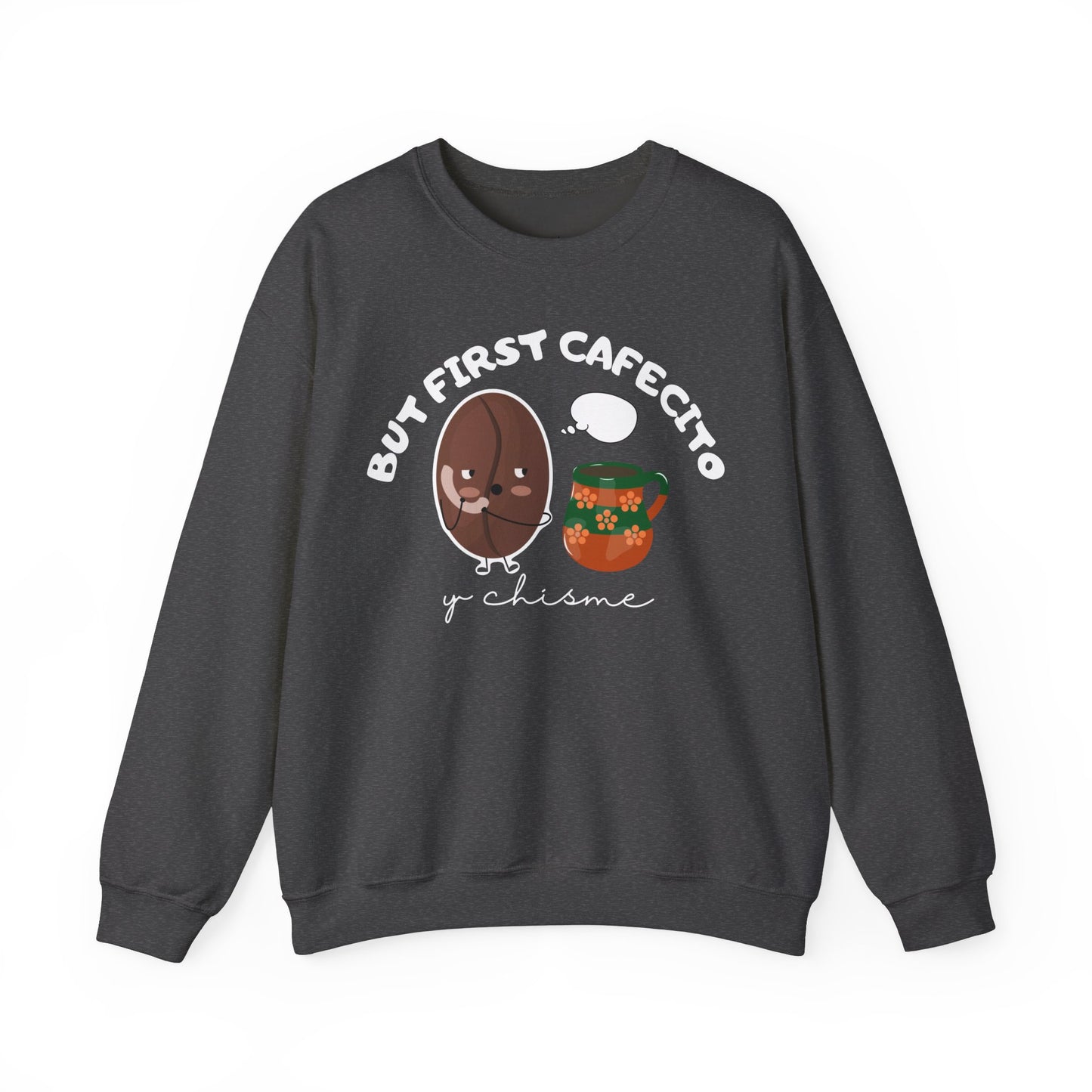 But First Cafecito y Chisme Sweatshirt