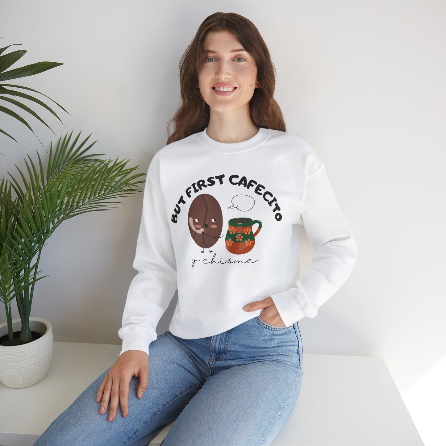 But First Cafecito y Chisme Sweatshirt