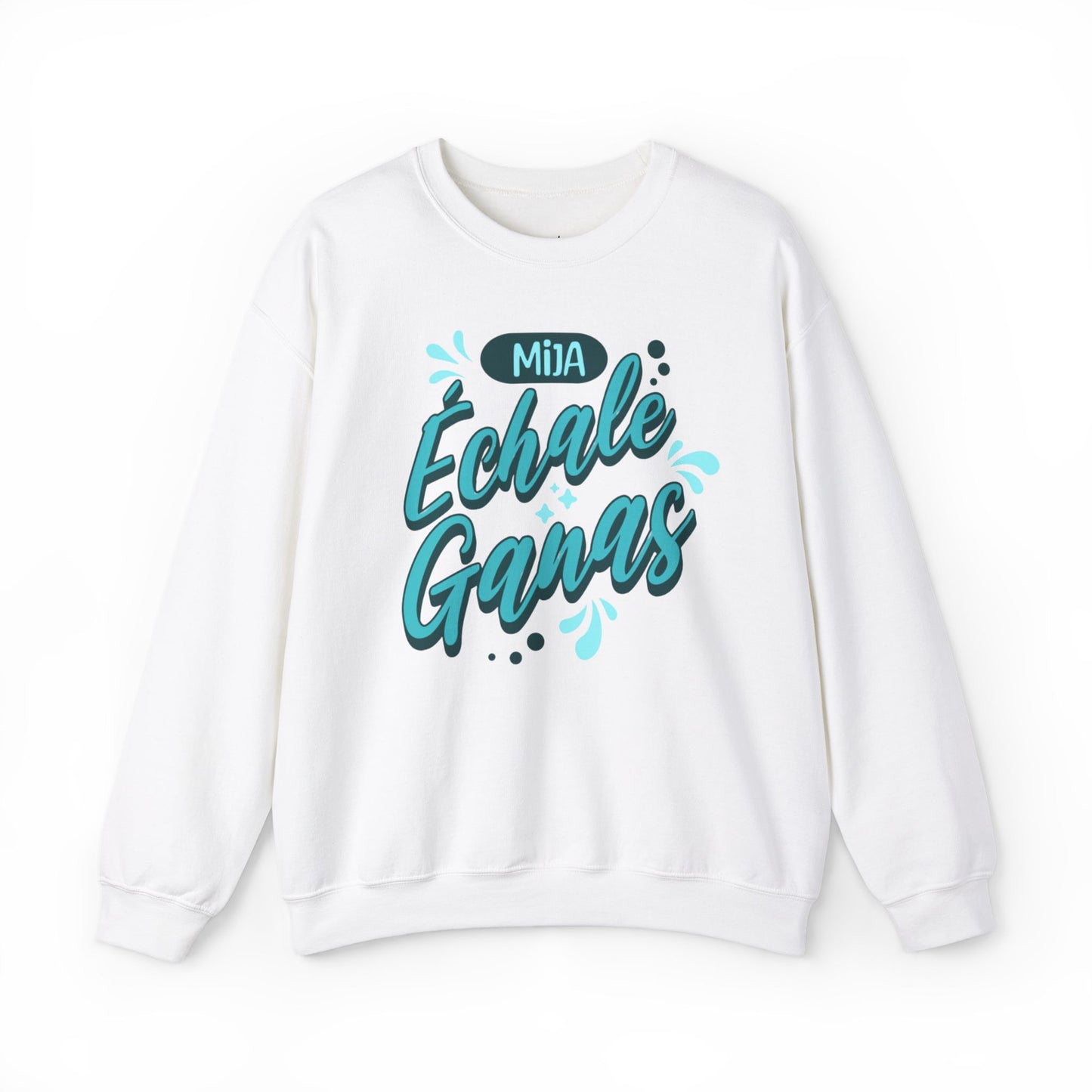 Mija, Échale Ganas Sweatshirt