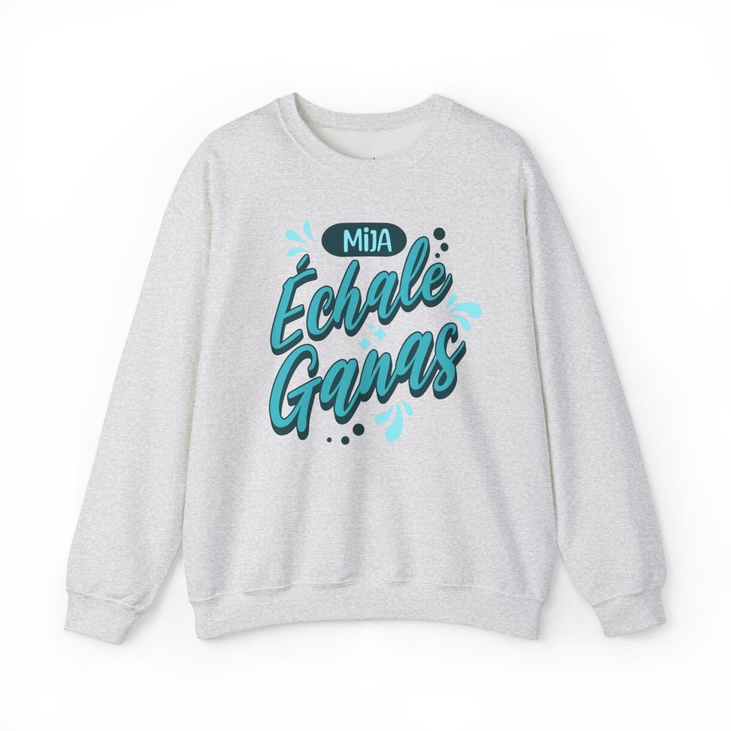 Mija, Échale Ganas Sweatshirt