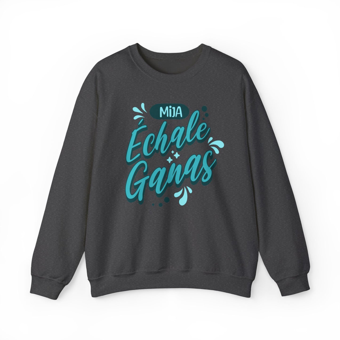 Mija, Échale Ganas Sweatshirt
