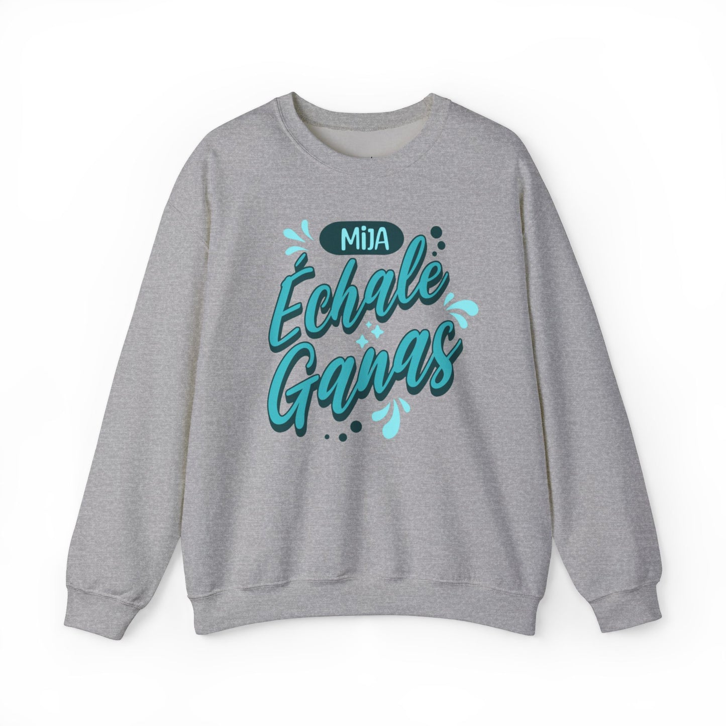 Mija, Échale Ganas Sweatshirt