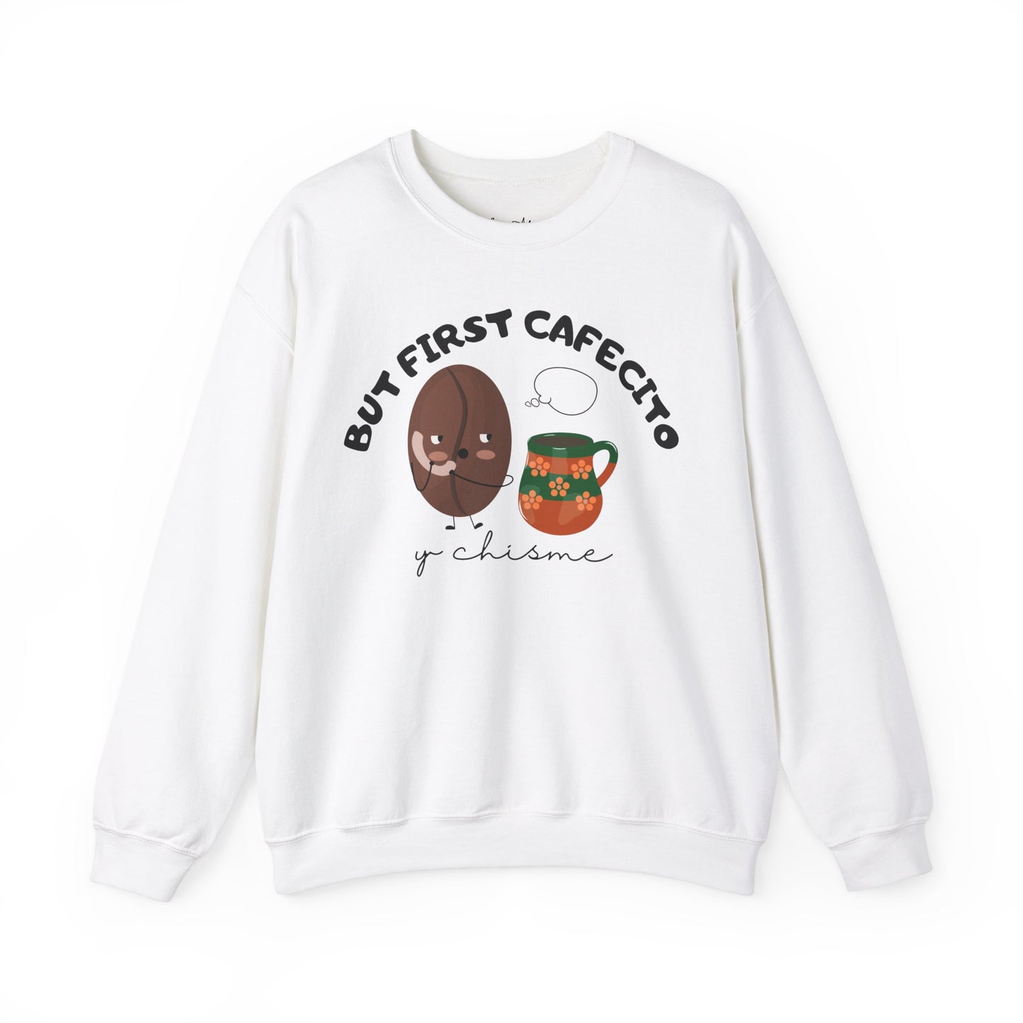 But First Cafecito y Chisme Sweatshirt