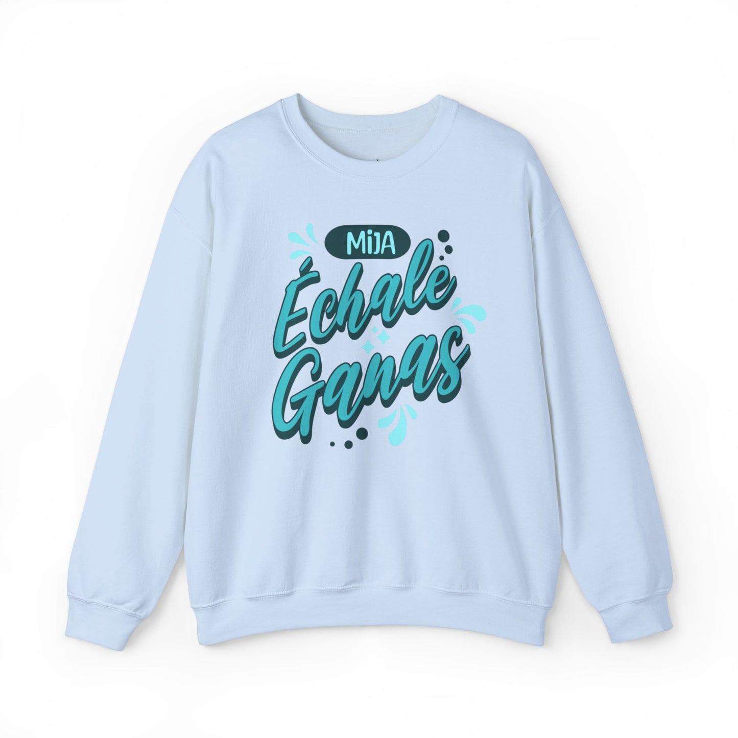 Mija, Échale Ganas Sweatshirt