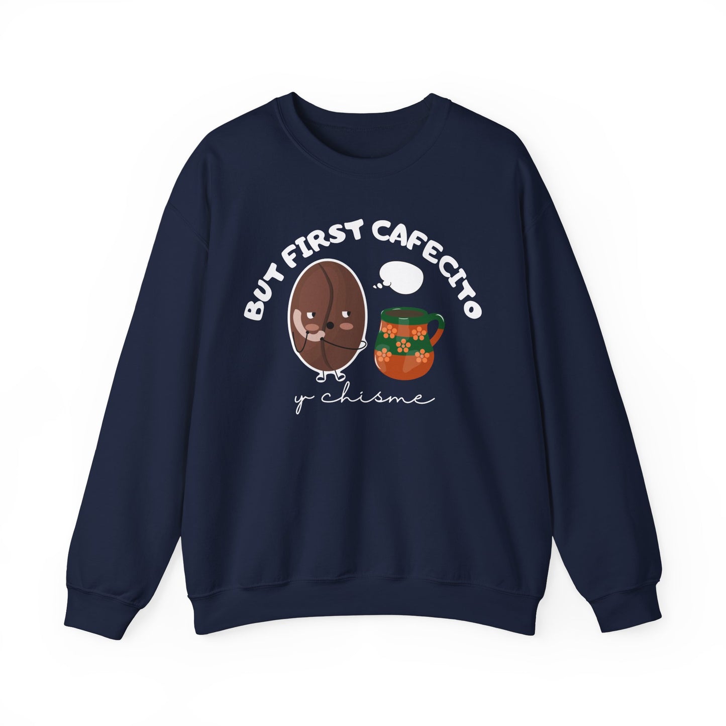 But First Cafecito y Chisme Sweatshirt