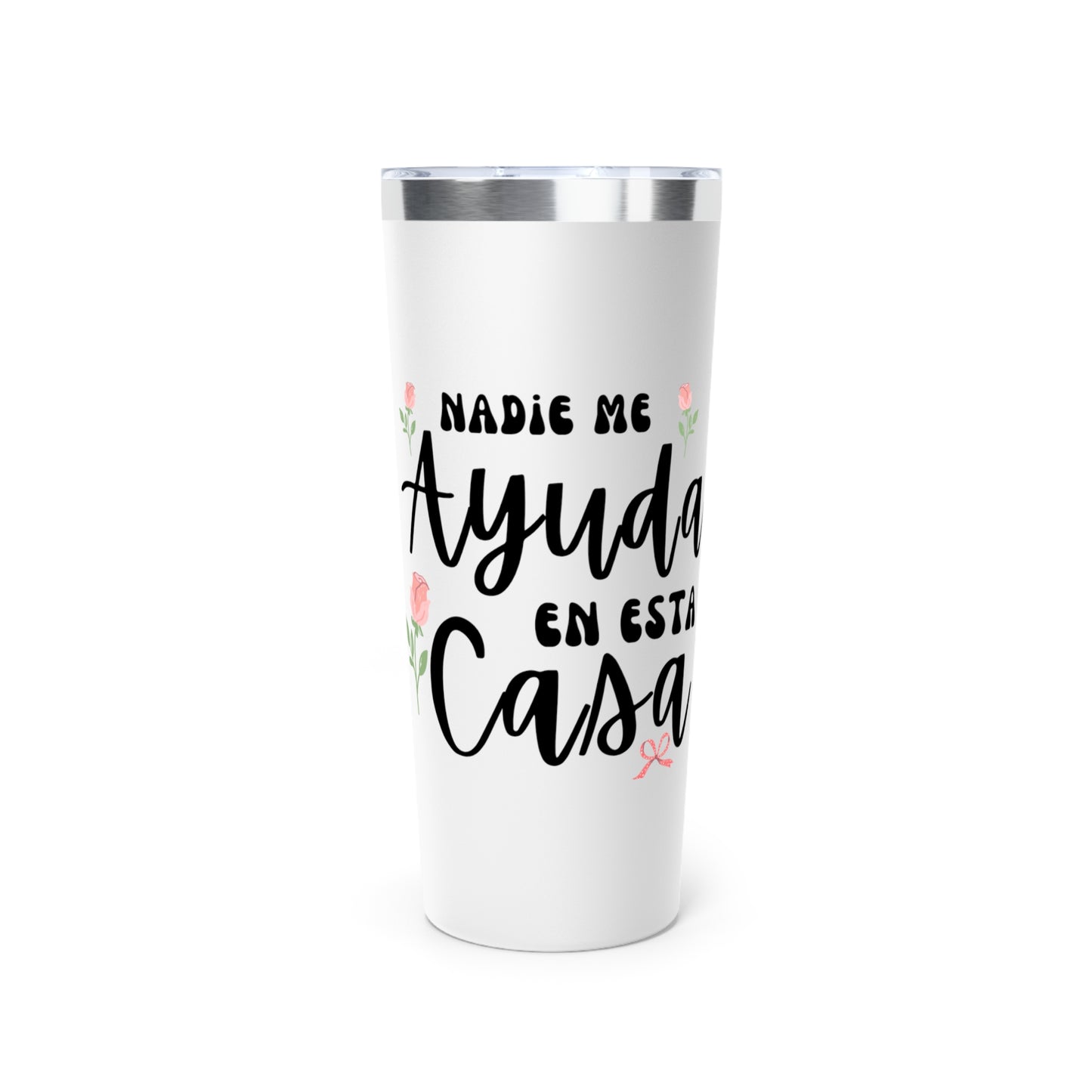 Nadie Me Ayuda En Esta Casa Insulated Tumbler, 22oz