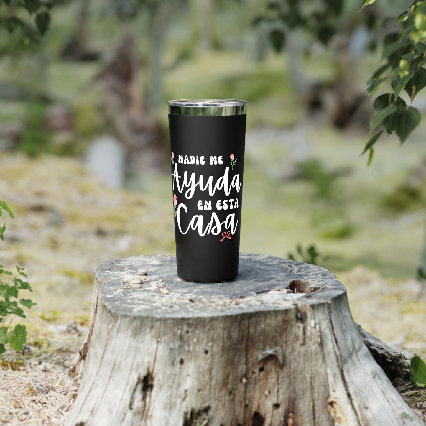 Nadie Me Ayuda En Esta Casa Insulated Tumbler, 22oz