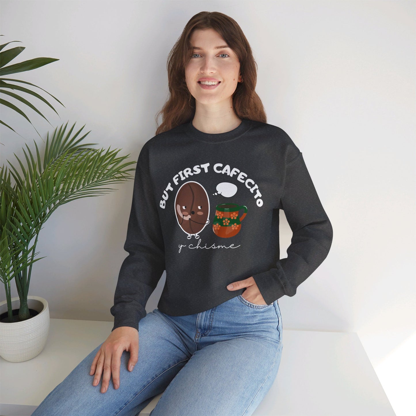 But First Cafecito y Chisme Crewneck Sweatshirt