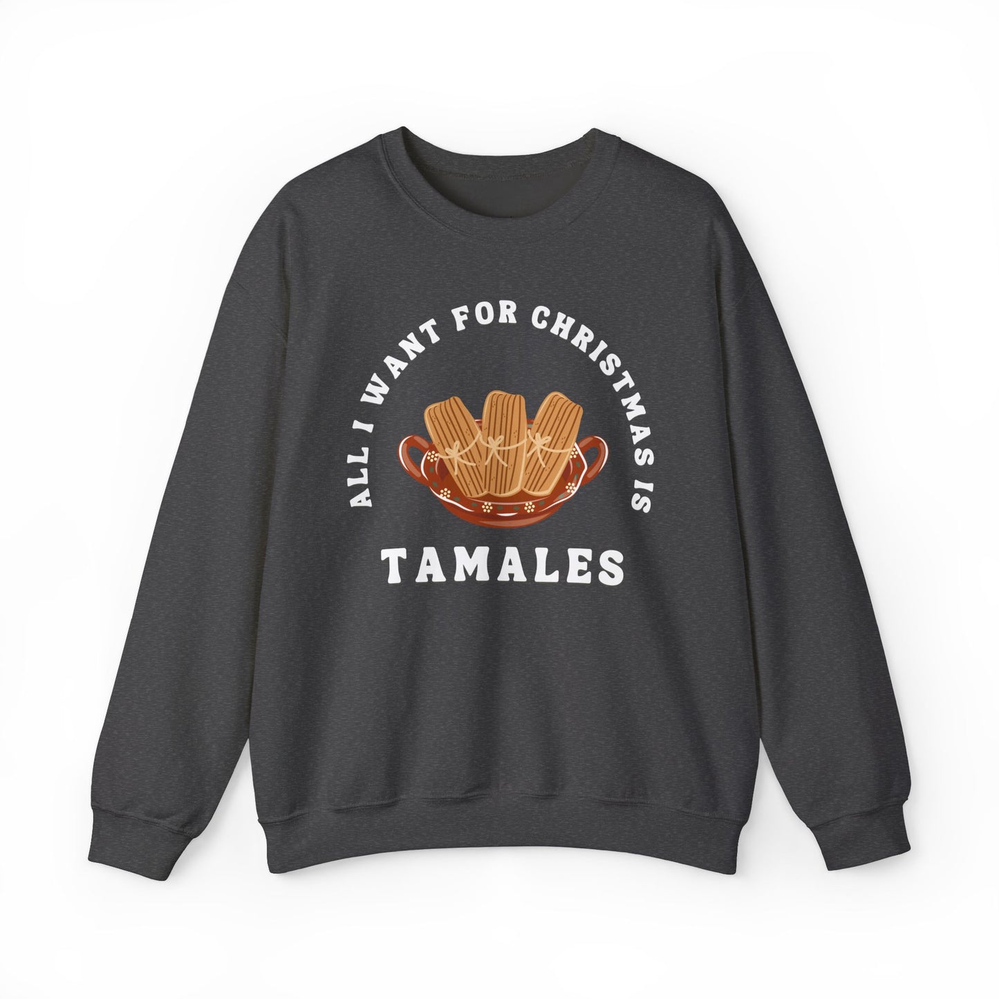 All I Want for Christmas is Tamales Sweatshirt