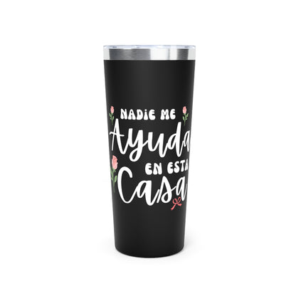 Nadie Me Ayuda En Esta Casa Insulated Tumbler, 22oz