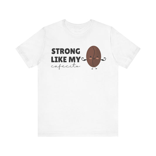 Strong Like My Cafecito Tee